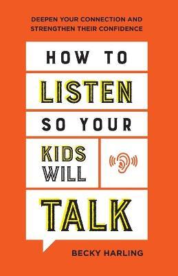 How To Listen So Your Kids Will Talk