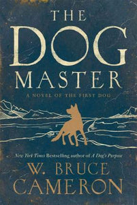 The Dog Master : A Novel of the First Dog