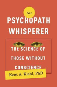 The Psychopath Whisperer : The Science of Those Without Conscience