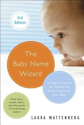 The Baby Name Wizard : A Magical Method for Finding the Perfect Name for Your Baby