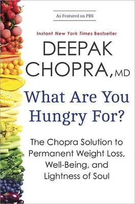 What Are You Hungry For? : The Chopra Solution to Permanent Weight Loss, Well-Being, and Lightness of Soul - BookMarket