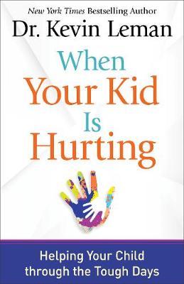 When Your Kid Is Hurting : Helping Your Child through the Tough Days