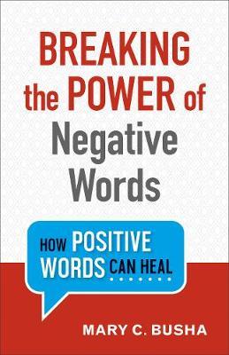 Breaking the Power of Negative Words : How Positive Words Can Heal - BookMarket
