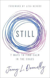 Still : 7 Ways to Find Calm in the Chaos