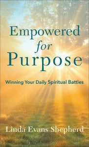 Empowered for Purpose : Winning Your Daily Spiritual Battles
