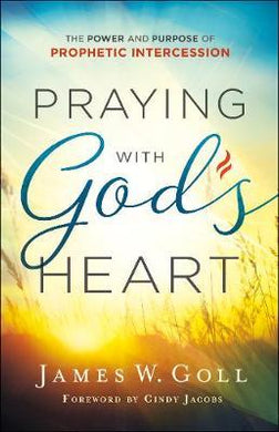 Praying with God's Heart : The Power and Purpose of Prophetic Intercession - BookMarket