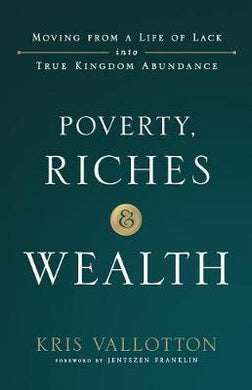Poverty, Riches and Wealth : Moving from a Life of Lack into True Kingdom Abundance - BookMarket