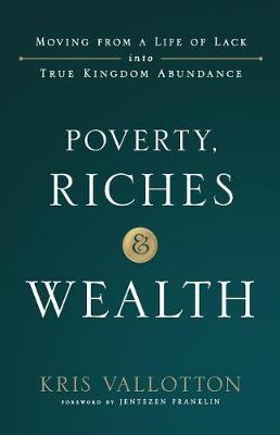 Poverty, Riches and Wealth : Moving from a Life of Lack into True Kingdom Abundance - BookMarket