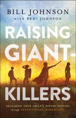 Raising Giant-Killers : Releasing Your Child's Divine Destiny through Intentional Parenting - BookMarket