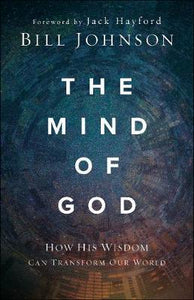 The Mind of God : How His Wisdom Can Transform Our World