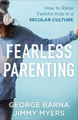 Fearless Parenting : How to Raise Faithful Kids in a Secular Culture - BookMarket