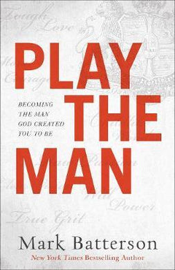 Play the Man : Becoming the Man God Created You to Be - BookMarket