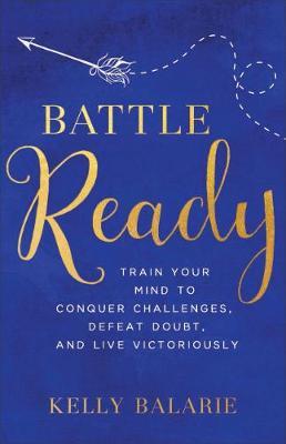 Battle Ready : Train Your Mind to Conquer Challenges, Defeat Doubt, and Live Victoriously - BookMarket