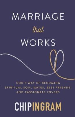 Marriage That Works : God's Way of Becoming Spiritual Soul Mates, Best Friends, and Passionate Lovers - BookMarket