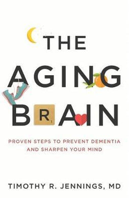 The Aging Brain : Proven Steps to Prevent Dementia and Sharpen Your Mind - BookMarket