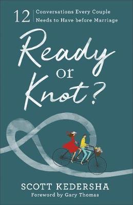 Ready or Knot? : 12 Conversations Every Couple Needs to Have before Marriage