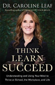 Think, Learn, Succeed : Understanding and Using Your Mind to Thrive at School, the Workplace, and Life - BookMarket