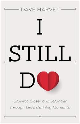 I Still Do : Growing Closer and Stronger through Life's Defining Moments
