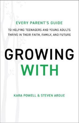 Growing With : Every Parent's Guide to Helping Teenagers and Young Adults Thrive in Their Faith, Family, and Future - BookMarket