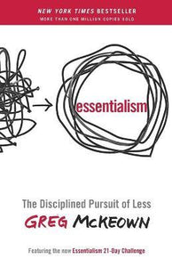 Essentialism : The Disciplined Pursuit of Less