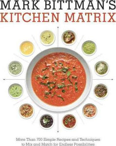 Mark Bittman's Kitchen Matrix : More Than 700 Simple Recipes and Techniques to Mix and Match for Endless Possibilities - BookMarket