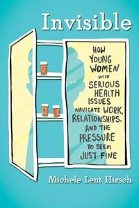 Invisible : How Young Women with Serious Health Issues