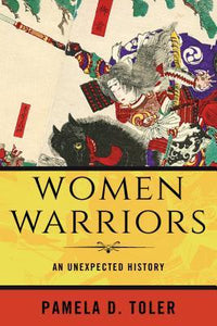 Women Warriors : An Unexpected History/H