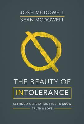 The Beauty of Intolerance : Setting a generation free to know truth and love