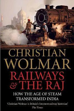 Railways and The Raj : How the Age of Steam Transformed India - BookMarket