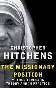 The Missionary Position : Mother Teresa in Theory and Practice - BookMarket