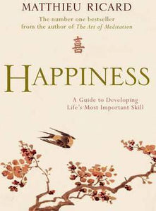 Happiness : A Guide to Developing Life's Most Important Skill