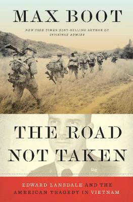 The Road Not Taken : Edward Lansdale and the American Tragedy in Vietnam (only copy)