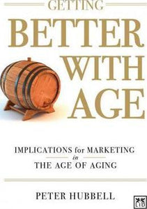 Getting Better with Age : Improving Marketing in the Age of Aging - BookMarket