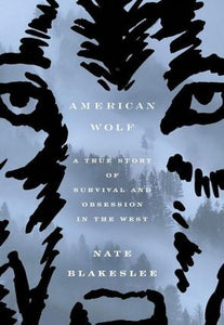 American Wolf : A True Story of Survival and Obsession in the West