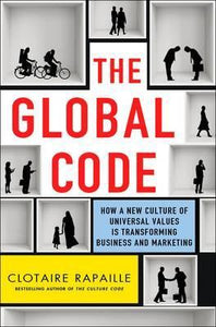 The Global Code : How a New Culture of Universal Values Is Reshaping Business and Marketing