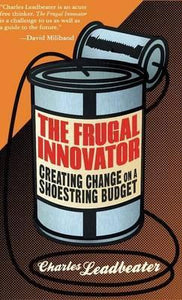 The Frugal Innovator : Creating Change on a Shoestring Budget