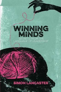 Winning Minds : Secrets From the Language of Leadership