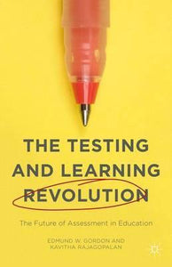 The Testing and Learning Revolution : The Future of Assessment in Education