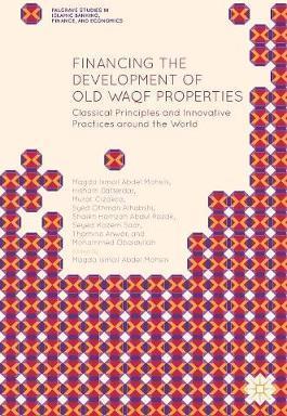 Financing the Development of Old Waqf Properties : Classical Principles and Innovative Practices around the World