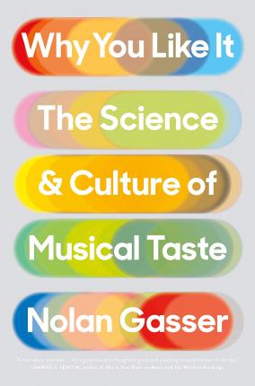 Why You Like It : The Science and Culture of Musical Taste