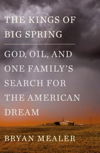 The Kings of Big Spring : God, Oil and One Family's Search for the American Dream