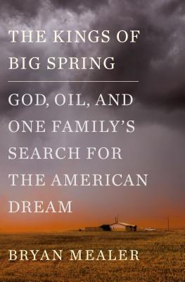 The Kings of Big Spring : God, Oil and One Family's Search for the American Dream