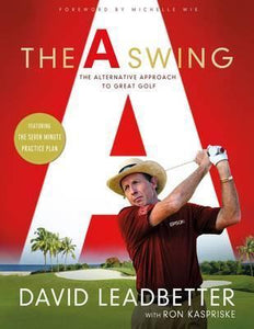 A Swing : The Alternative Approach to Great Golf