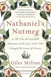 Nathaniel's Nutmeg : Or, the True and Incredible Adventures of the Spice Trader...