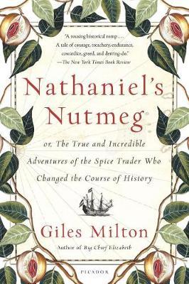 Nathaniel's Nutmeg : Or, the True and Incredible Adventures of the Spice Trader...