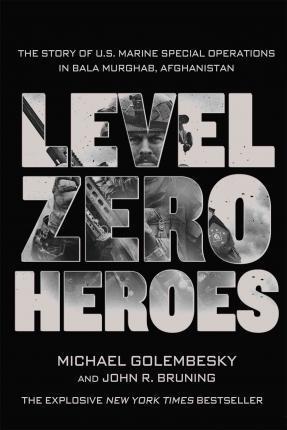 Level Zero Heroes : The Story of U.S. Marine Special Operations in Bala Murghab, Afghanistan