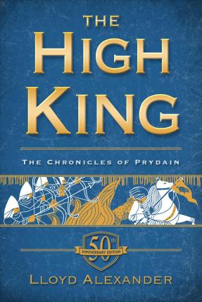 The High King : The Chronicles of Prydain, Book 5 (50th Anniversary Edition)