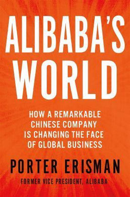 Alibaba's World : How a Remarkable Chinese Company Is Changing the Face of Global Business - BookMarket