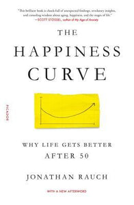 The Happiness Curve : Why Life Gets Better After 50