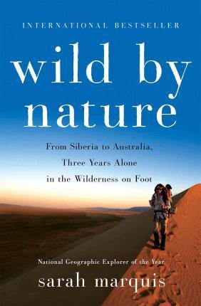 Wild by Nature : From Siberia to Australia, Three Years Alone in the Wilderness on Foot - BookMarket